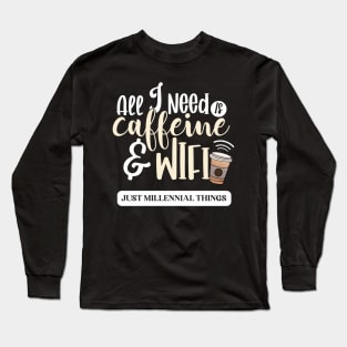 All I Need Is Caffeine & Wifi Long Sleeve T-Shirt